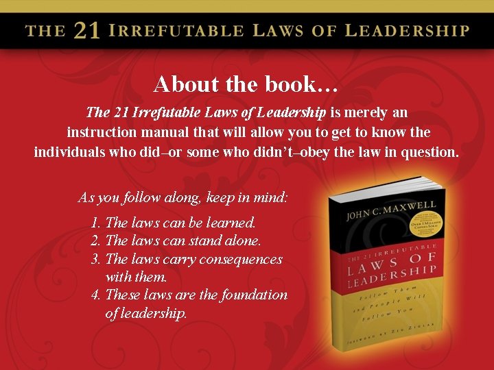About the book… The 21 Irrefutable Laws of Leadership is merely an instruction manual