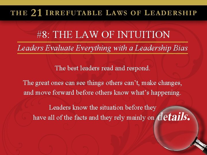 #8: THE LAW OF INTUITION Leaders Evaluate Everything with a Leadership Bias The best