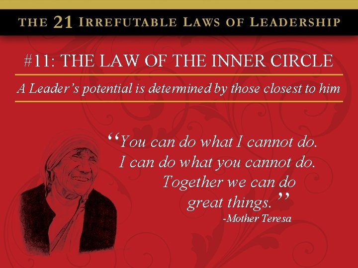 #11: THE LAW OF THE INNER CIRCLE A Leader’s potential is determined by those
