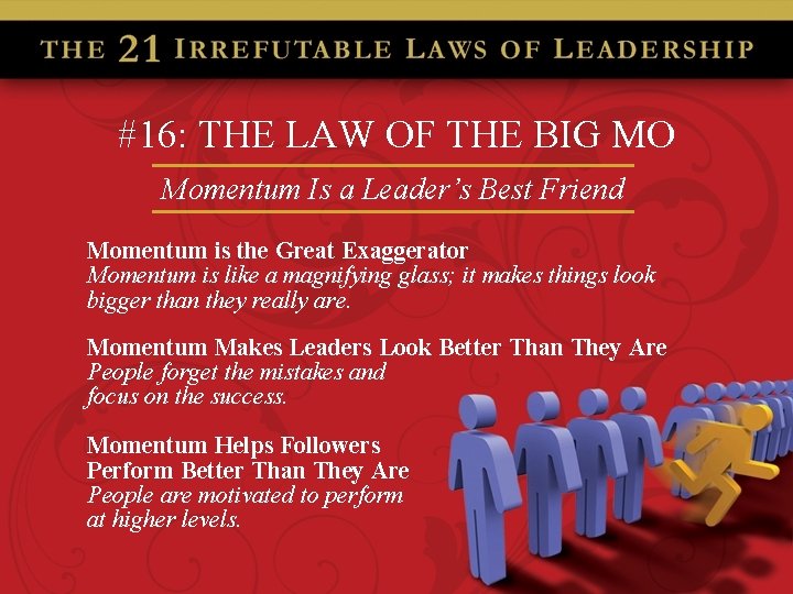 #16: THE LAW OF THE BIG MO Momentum Is a Leader’s Best Friend Momentum