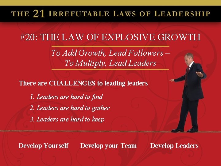 #20: THE LAW OF EXPLOSIVE GROWTH To Add Growth, Lead Followers – To Multiply,
