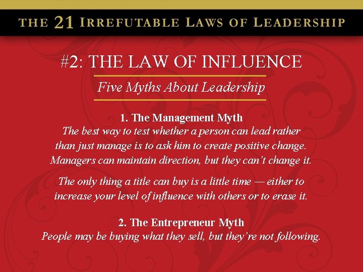 #2: THE LAW OF INFLUENCE Five Myths About Leadership 1. The Management Myth The
