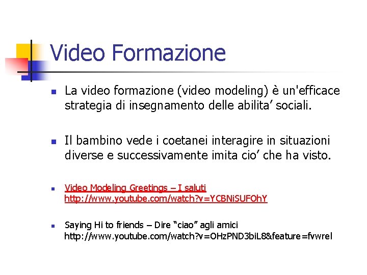 Video Formazione n n La video formazione (video modeling) è un'efficace strategia di insegnamento