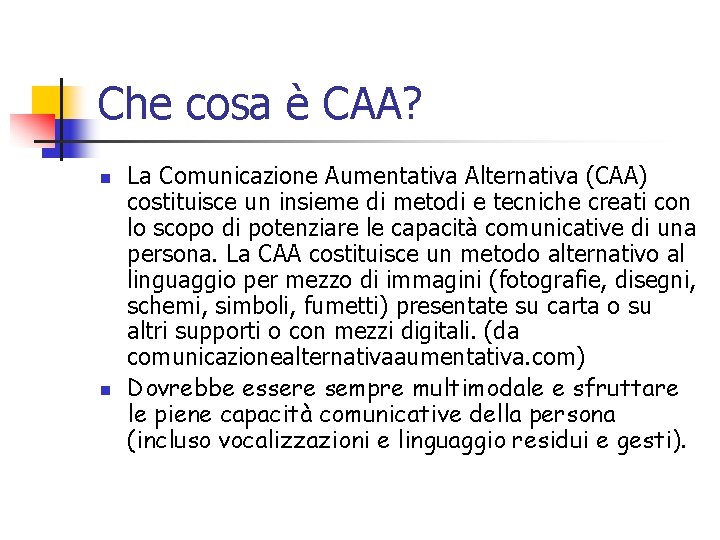 Che cosa è CAA? n n La Comunicazione Aumentativa Alternativa (CAA) costituisce un insieme