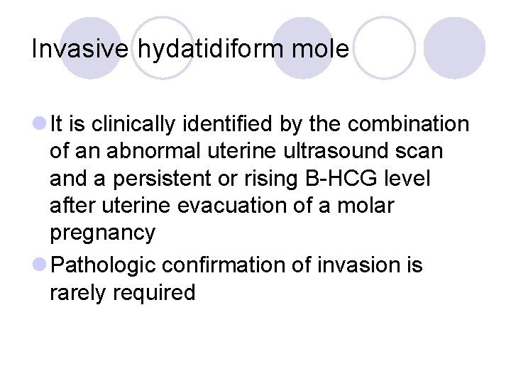 Invasive hydatidiform mole l It is clinically identified by the combination of an abnormal