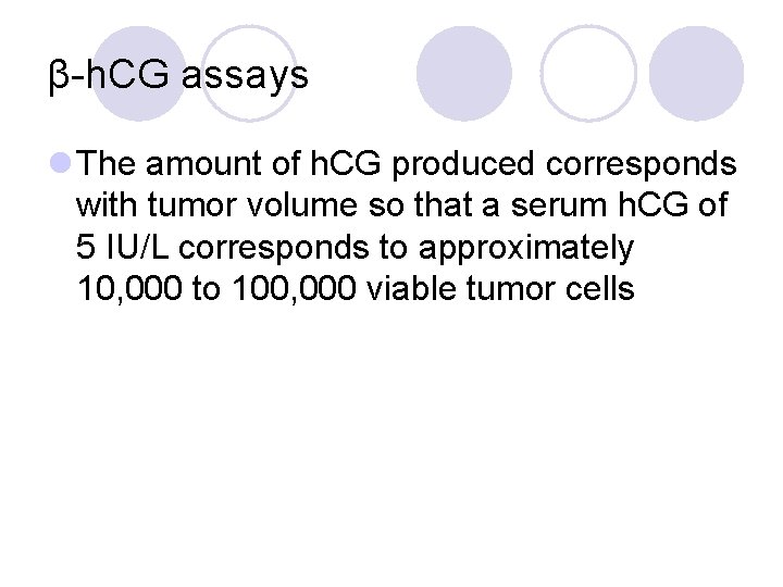 β-h. CG assays l The amount of h. CG produced corresponds with tumor volume