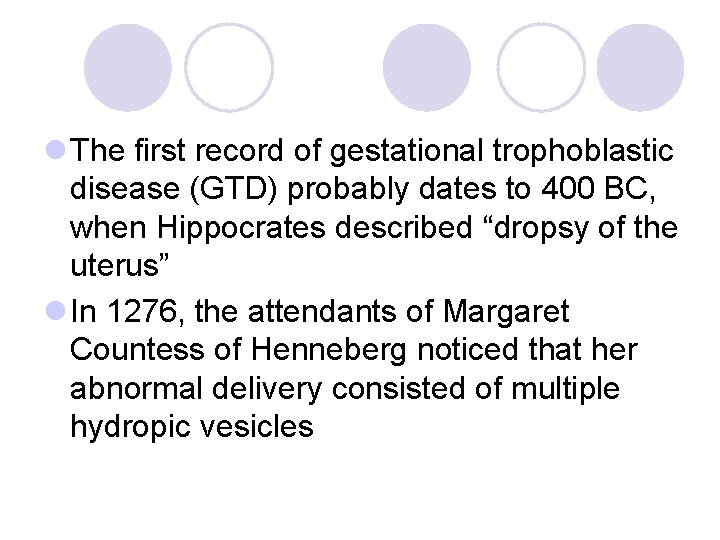 l The first record of gestational trophoblastic disease (GTD) probably dates to 400 BC,