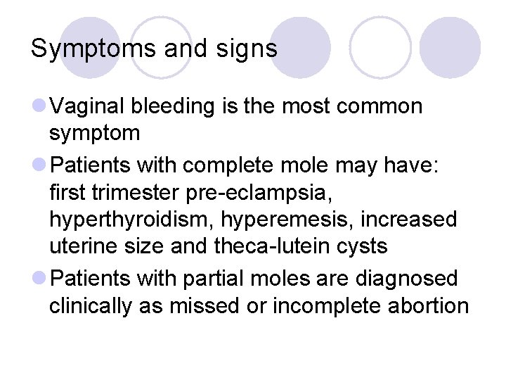 Symptoms and signs l Vaginal bleeding is the most common symptom l Patients with