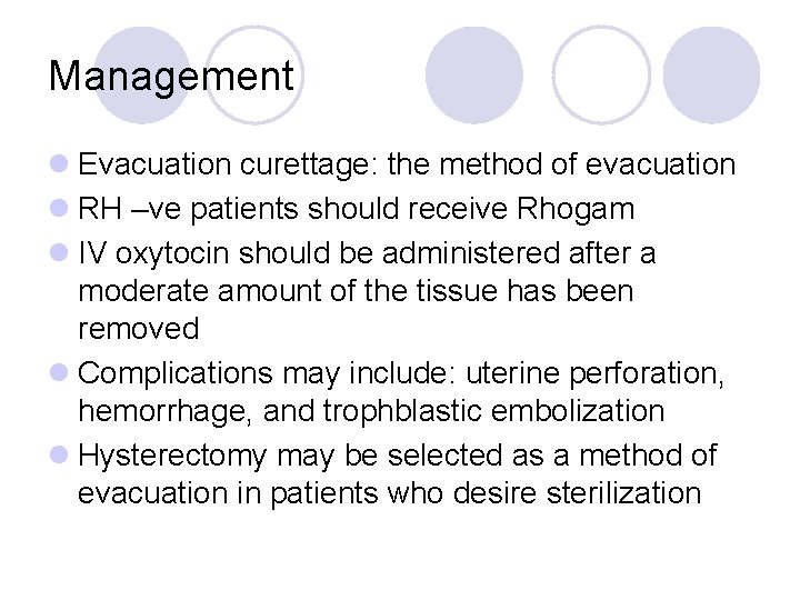 Management l Evacuation curettage: the method of evacuation l RH –ve patients should receive