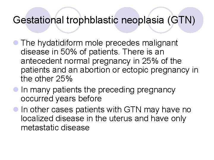 Gestational trophblastic neoplasia (GTN) l The hydatidiform mole precedes malignant disease in 50% of