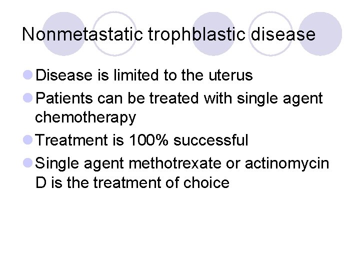 Nonmetastatic trophblastic disease l Disease is limited to the uterus l Patients can be
