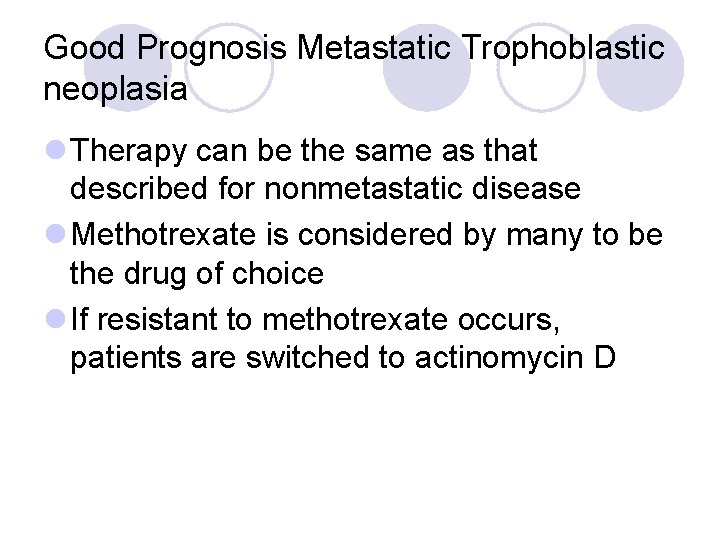 Good Prognosis Metastatic Trophoblastic neoplasia l Therapy can be the same as that described