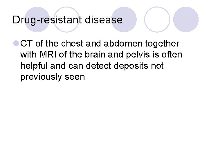 Drug-resistant disease l CT of the chest and abdomen together with MRI of the