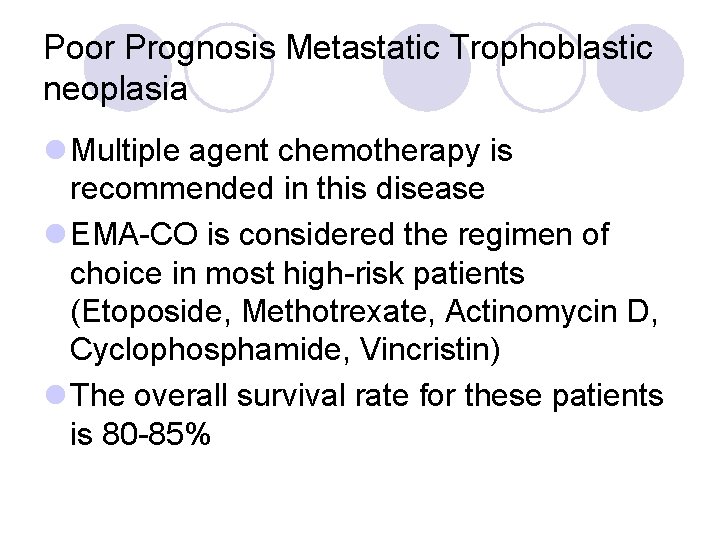 Poor Prognosis Metastatic Trophoblastic neoplasia l Multiple agent chemotherapy is recommended in this disease