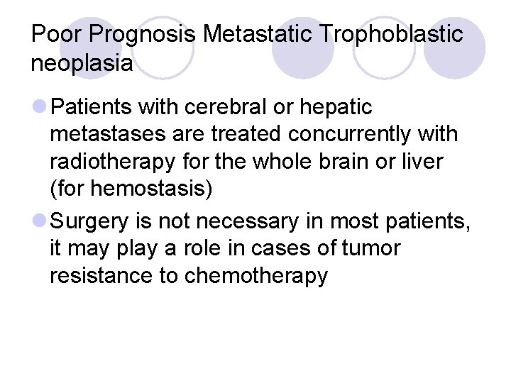 Poor Prognosis Metastatic Trophoblastic neoplasia l Patients with cerebral or hepatic metastases are treated