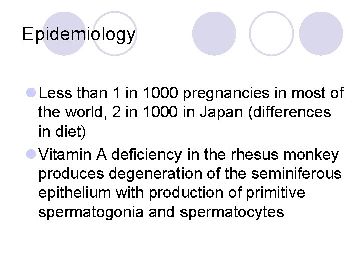 Epidemiology l Less than 1 in 1000 pregnancies in most of the world, 2