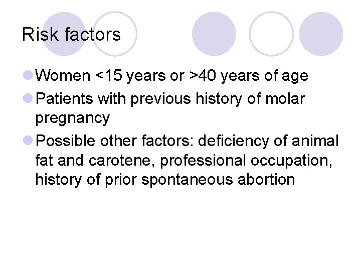 Risk factors l Women <15 years or >40 years of age l Patients with