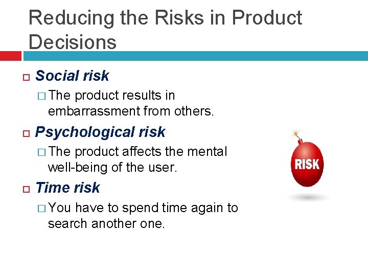 Reducing the Risks in Product Decisions Social risk � The product results in embarrassment