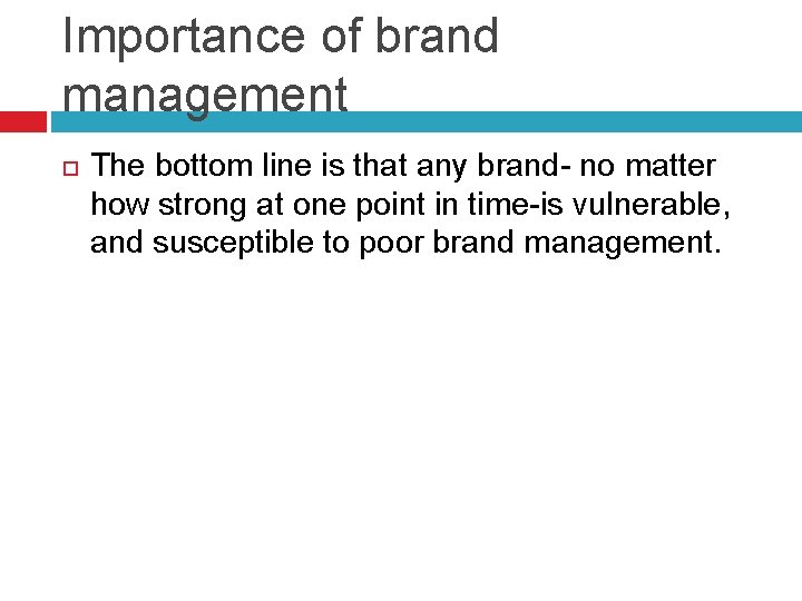 Importance of brand management The bottom line is that any brand- no matter how