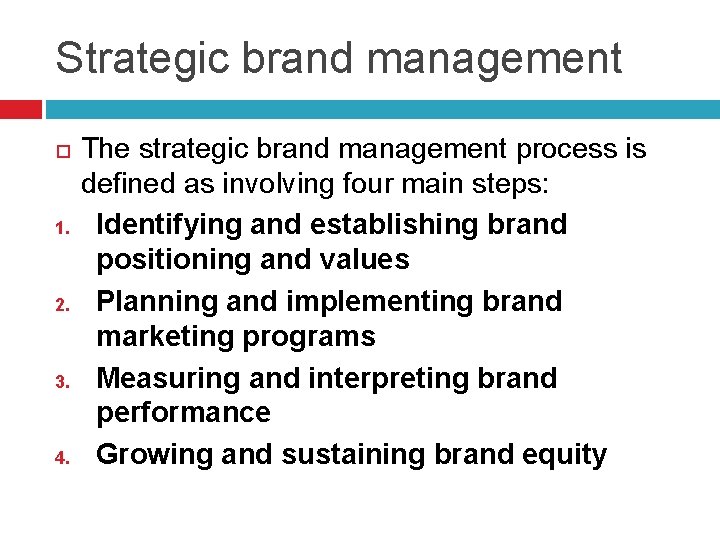 Strategic brand management 1. 2. 3. 4. The strategic brand management process is defined