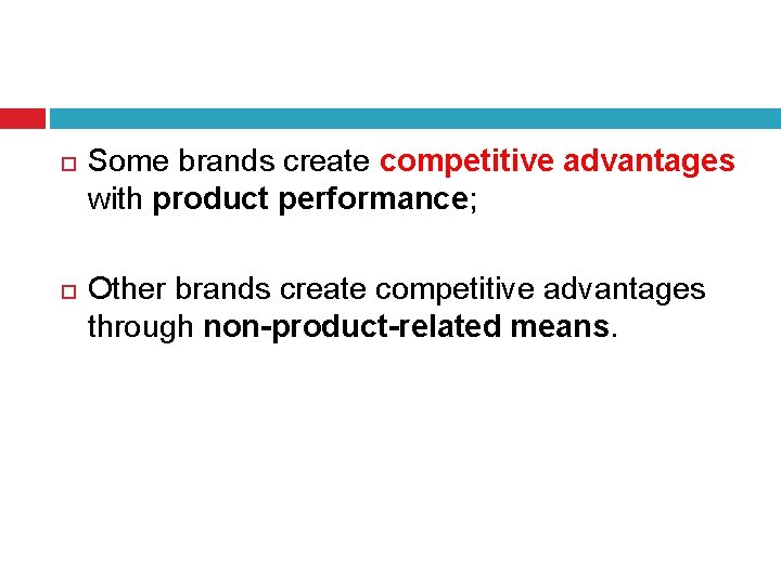 Some brands create competitive advantages with product performance; Other brands create competitive advantages