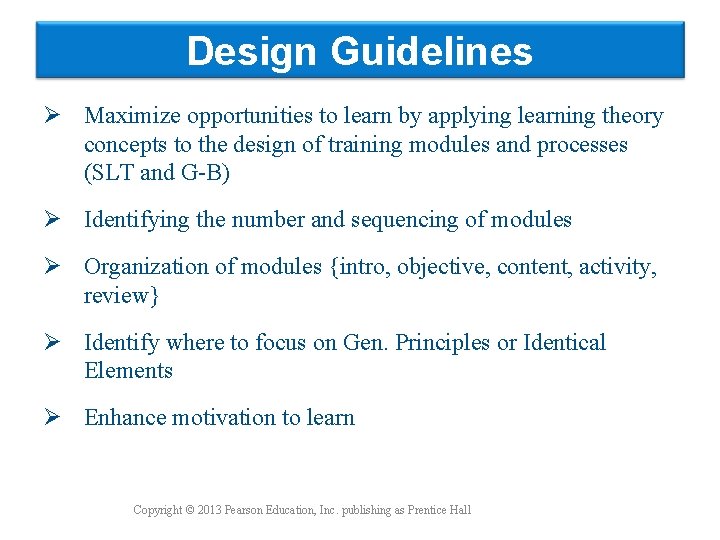 Design Guidelines Ø Maximize opportunities to learn by applying learning theory concepts to the