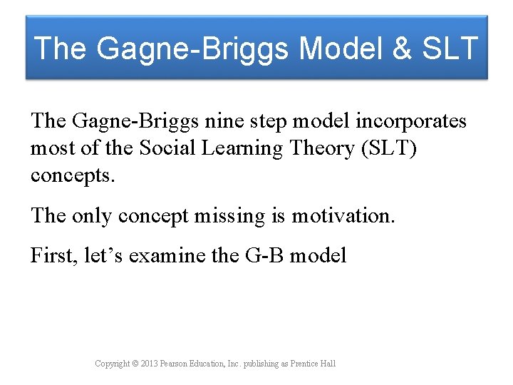 The Gagne-Briggs Model & SLT The Gagne-Briggs nine step model incorporates most of the