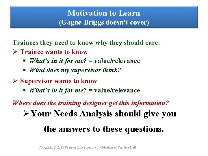Motivation to Learn (Gagne-Briggs doesn’t cover) Trainees they need to know why they should