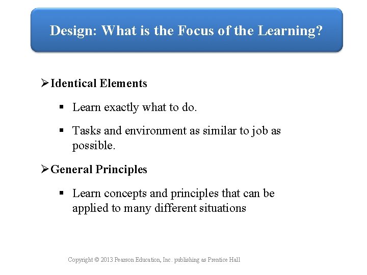 Design: What is the Focus of the Learning? ØIdentical Elements § Learn exactly what