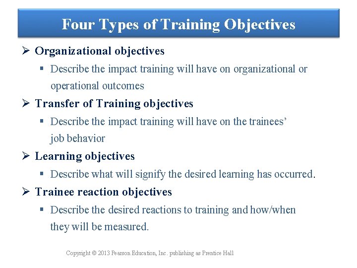 Four Types of Training Objectives Ø Organizational objectives § Describe the impact training will