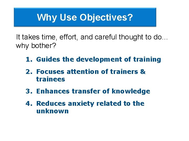 Why Use Objectives? It takes time, effort, and careful thought to do… why bother?