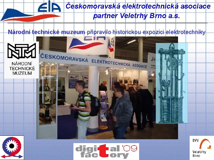 Českomoravská elektrotechnická asociace partner Veletrhy Brno a. s. Národní technické muzeum připravilo historickou expozici