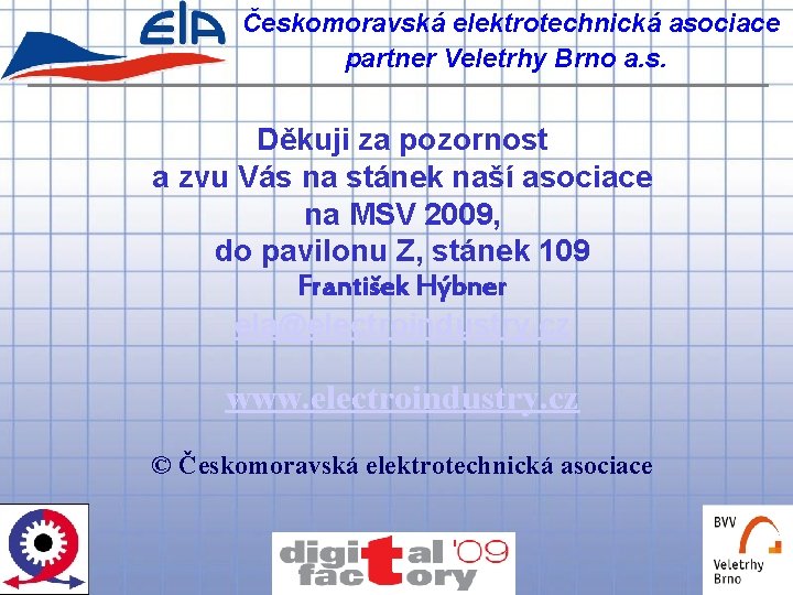Českomoravská elektrotechnická asociace partner Veletrhy Brno a. s. Děkuji za pozornost a zvu Vás