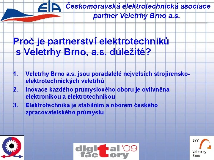 Českomoravská elektrotechnická asociace partner Veletrhy Brno a. s. Proč je partnerství elektrotechniků s Veletrhy
