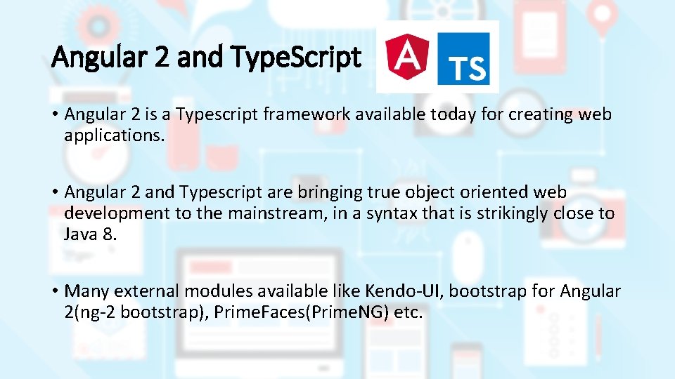 Angular 2 and Type. Script • Angular 2 is a Typescript framework available today