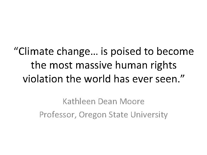 “Climate change… is poised to become the most massive human rights violation the world