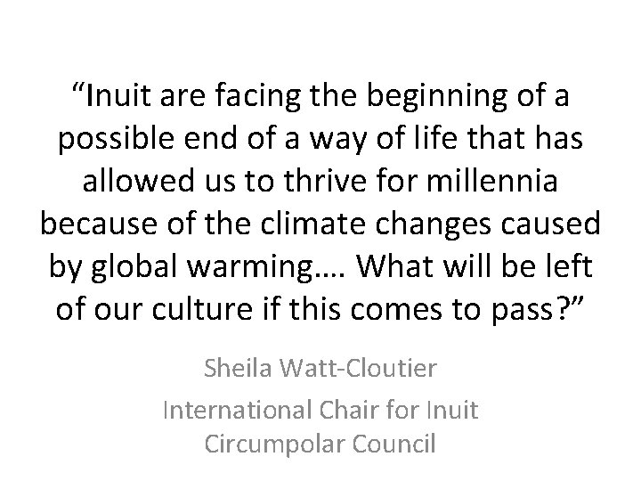 “Inuit are facing the beginning of a possible end of a way of life