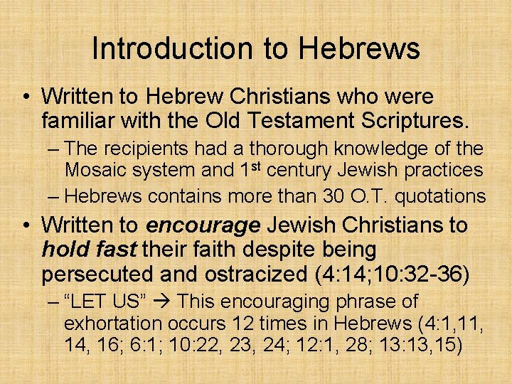 Introduction to Hebrews • Written to Hebrew Christians who were familiar with the Old