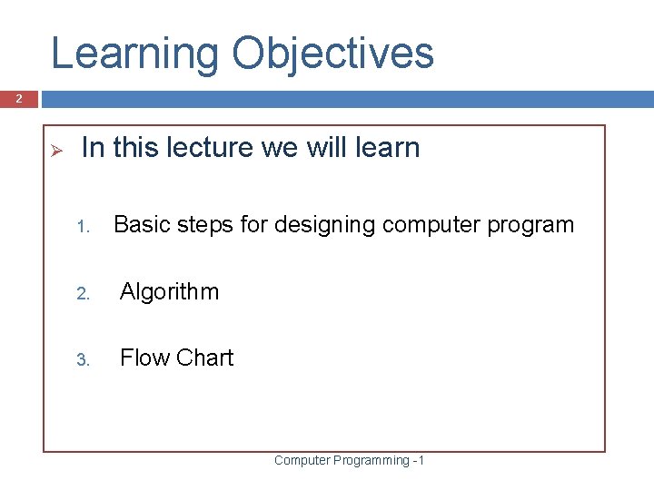Learning Objectives 2 Ø In this lecture we will learn 1. Basic steps for