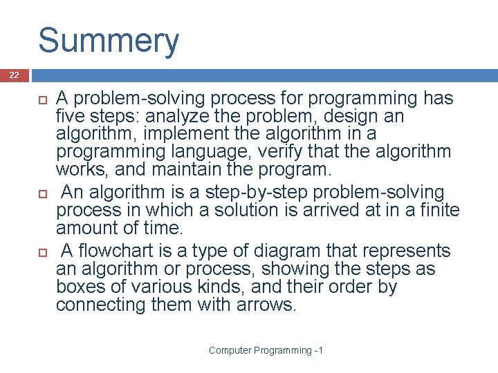 Summery 22 A problem-solving process for programming has five steps: analyze the problem, design
