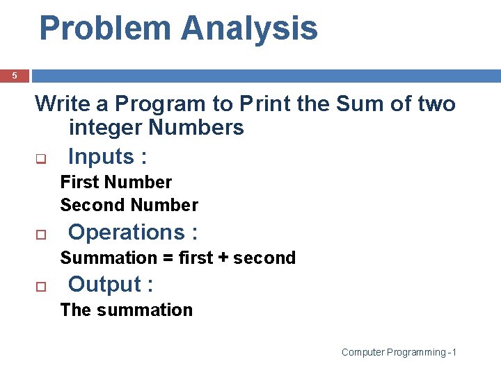 Problem Analysis 5 Write a Program to Print the Sum of two integer Numbers Problem Analysis 5 Write a Program to Print the Sum of two integer Numbers