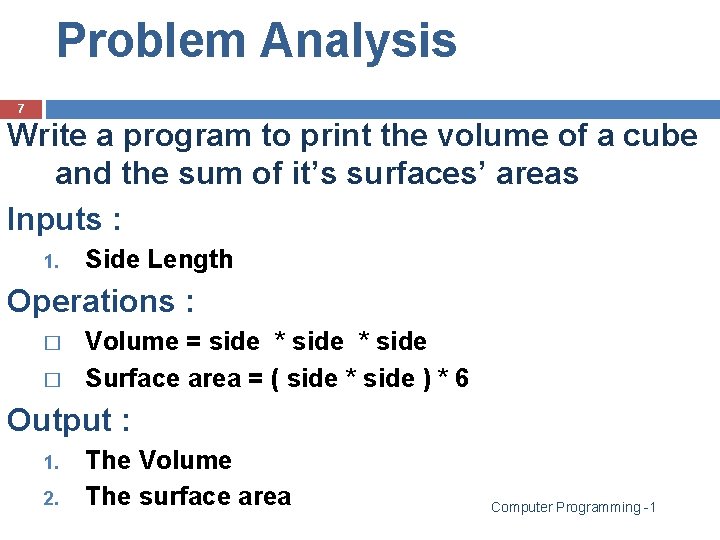 Problem Analysis 7 Write a program to print the volume of a cube and