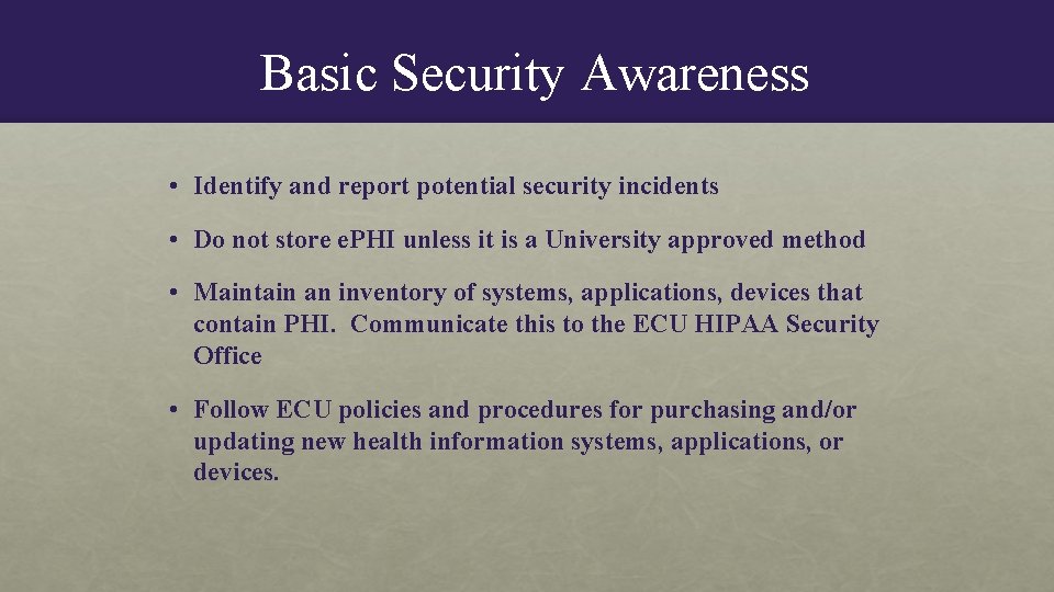 Basic Security Awareness • Identify and report potential security incidents • Do not store