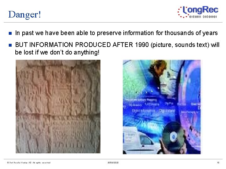 Danger! n In past we have been able to preserve information for thousands of