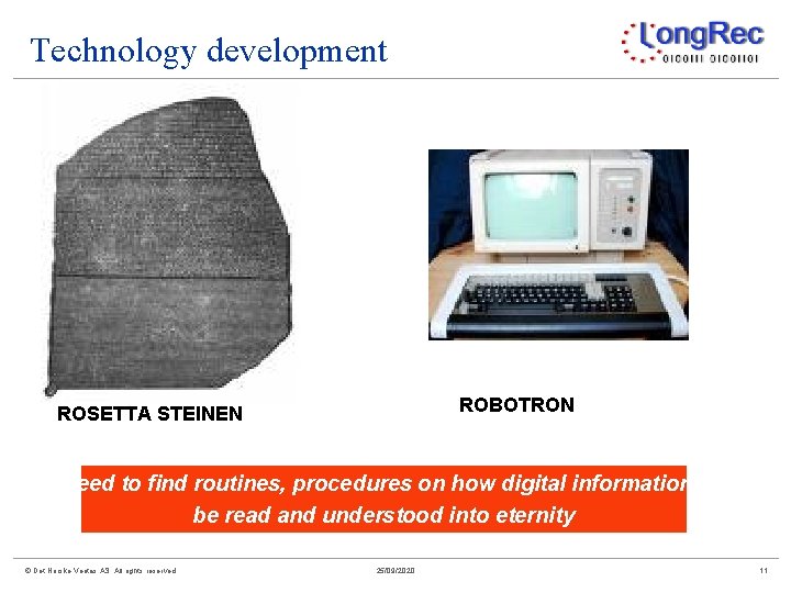 Technology development ROBOTRON ROSETTA STEINEN We need to find routines, procedures on how digital