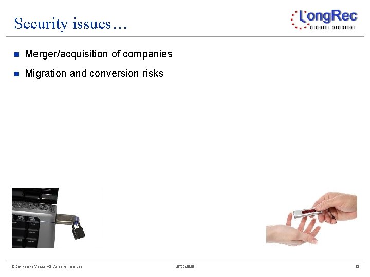 Security issues… n Merger/acquisition of companies n Migration and conversion risks © Det Norske