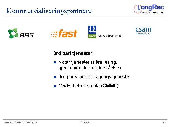 Kommersialiseringspartnere 3 rd part tjenester: © Det Norske Veritas AS. All rights reserved n