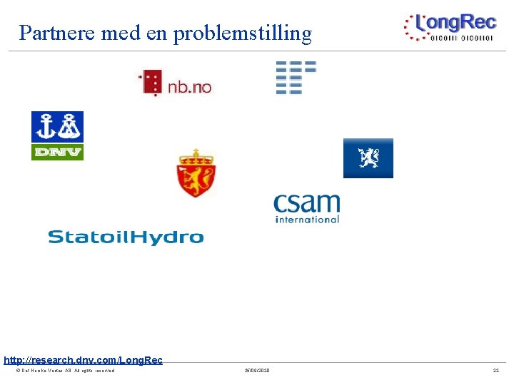Partnere med en problemstilling http: //research. dnv. com/Long. Rec © Det Norske Veritas AS.