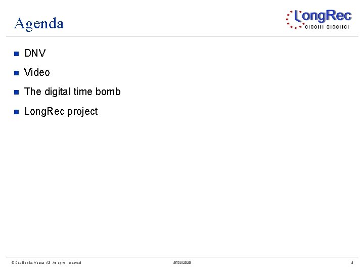 Agenda n DNV n Video n The digital time bomb n Long. Rec project