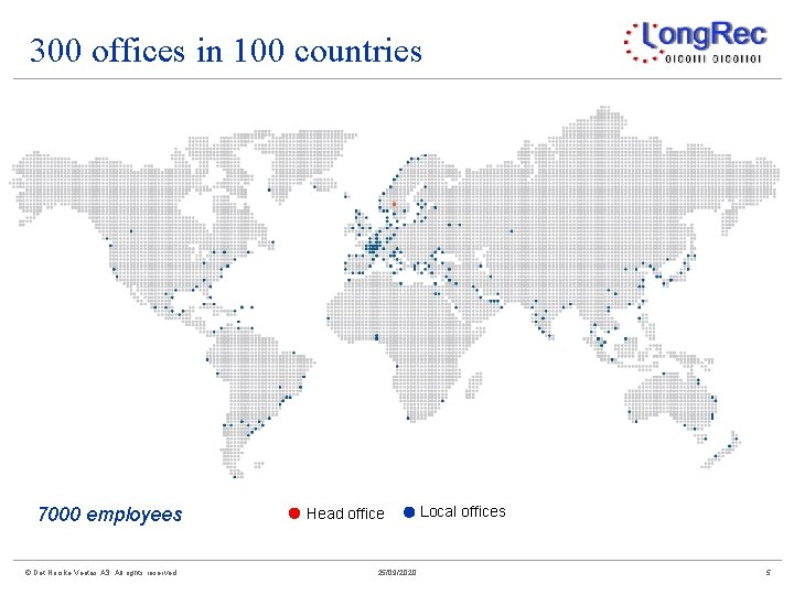 300 offices in 100 countries 7000 employees © Det Norske Veritas AS. All rights